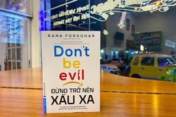 'Đừng trở nên xấu xa', lời cảnh báo chưa bao giờ muộn