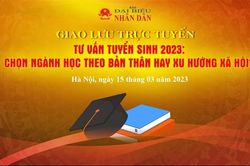 Sáng nay, giao lưu trực tuyến: Thí sinh chọn ngành học theo bản thân hay xu hướng xã hội?