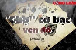 'Chợ' cờ bạc ven đô…!