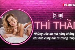 THÌ THẦM: Mong muốn thầm kín của nàng về 'cuộc yêu' mà chàng phải biết