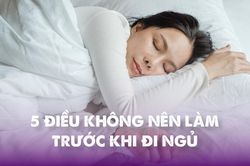 5 điều không nên làm trước khi đi ngủ
