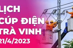 Lịch cúp điện hôm nay tại Trà Vinh ngày 21/4/2023