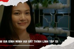 'Gia đình mình vui bất thình lình' tập 13: Công ngỡ ngàng vì Phương lột xác sexy