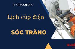 Lịch cúp điện hôm nay ngày 17/05/2023 tại Sóc Trăng
