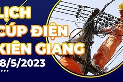 Lịch cúp điện Kiên Giang hôm nay ngày 18/5/2023