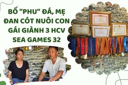 Bố 'phu' đá, mẹ đan cót nuôi con gái giành 3 HCV SEA Games 32