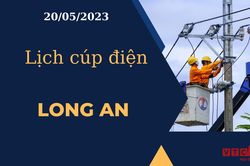 Lịch cúp điện hôm nay ngày 20/05/2023 tại Long An