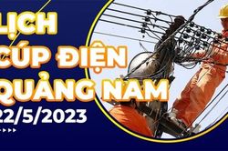 Lịch cúp điện Quảng Nam hôm nay ngày 22/5/2023