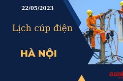 Lịch cúp điện hôm nay tại Hà Nội ngày 22/05/2023