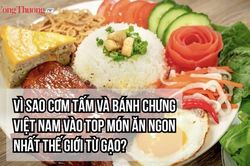 Vì sao cơm tấm và bánh chưng Việt Nam vào top món ăn ngon nhất thế giới từ gạo?