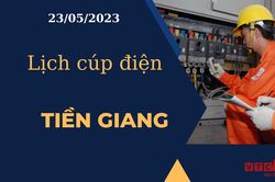 Lịch cúp điện hôm nay ngày 23/05/2023 tại Tiền Giang
