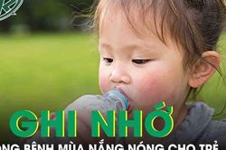 3 ghi nhớ phòng bệnh mùa nắng nóng cho trẻ phụ huynh cần biết