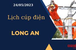 Lịch cúp điện hôm nay ngày 24/05/2023 tại Long An