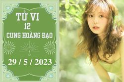 Tử vi vui 12 cung hoàng đạo ngày 29/5: Bọ Cạp áp lực, Sư Tử tích cực