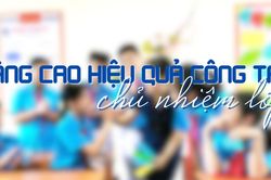 Nâng cao hiệu quả công tác chủ nhiệm lớp