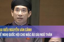 Đại biểu Nguyễn Văn Cảnh đề nghị Quốc hội cho mặc áo dài ngũ thân