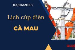 Lịch cúp điện hôm nay ngày 03/06/2023 tại Cà Mau