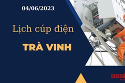 Lịch cúp điện hôm nay ngày 04/06/2023 tại Trà Vinh