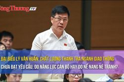 Đại biểu Lý Văn Huấn: Chất lượng thanh tra ngành giao thông chưa đạt yêu cầu, do năng lực hay né tránh?