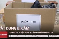Kỳ thi vào lớp 10: Vẫn lưu ý về các vật dụng bị cấm mang vào phòng thi