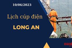 Lịch cúp điện hôm nay ngày 10/06/2023 tại Long An