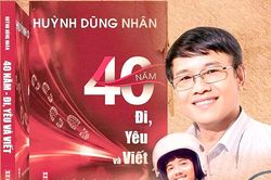 Nhà báo Huỳnh Dũng Nhân: Đi, yêu và viết!