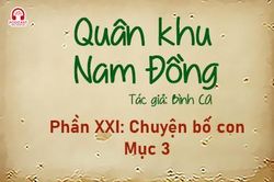 Đọc truyện đêm khuya: Quân khu Nam Đồng - Phần XXI: Chuyện bố con 3