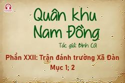 Đọc truyện đêm khuya: Quân khu Nam Đồng - Phần XXII: Trận đánh trường Xã Đàn 1, 2