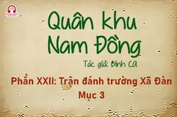 Đọc truyện đêm khuya: Quân khu Nam Đồng - Phần XXII: Trận đánh trường Xã Đàn 3