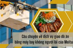 Câu chuyện về dịch vụ giao đồ ăn bằng máy bay không người lái của gã khổng lồ công nghệ Meituan