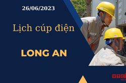 Lịch cúp điện hôm nay ngày 26/06/2023 tại Long An