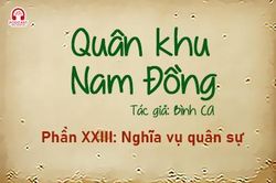 Đọc truyện đêm khuya: Quân khu Nam Đồng - Phần XXIII: Nghĩa vụ quân sự