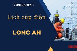 Lịch cúp điện hôm nay ngày 29/06/2023 tại Long An