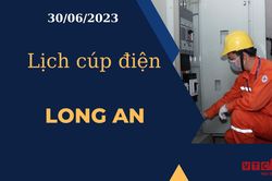 Lịch cúp điện hôm nay ngày 30/06/2023 tại Long An