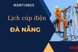 Lịch cúp điện hôm nay tại Đà Nẵng ngày 03/07/2023