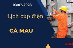 Lịch cúp điện hôm nay ngày 03/07/2023 tại Cà Mau