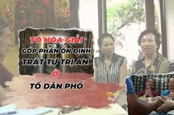 Tổ hòa giải: Góp phần ổn định trật tự trị an ở tổ dân phố