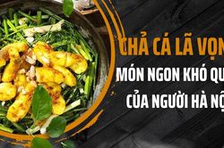 Chả cá Lã Vọng - món ngon khó quên của người Hà Nội