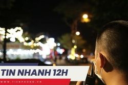 TIN NHANH 12H: CSGT hóa trang gần quán nhậu xử lý vi phạm nồng độ cồn; 2 máy bay suýt 'cắt' nhau