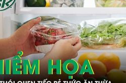 Hiểm họa từ thói quen tiếc rẻ đồ ăn thừa
