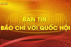 Bản tin - Báo chí với Quốc hội (Tuần từ ngày 03.7 - 09.7.2023)