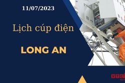 Lịch cúp điện hôm nay ngày 11/07/2023 tại Long An