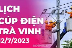 Lịch cúp điện Trà Vinh hôm nay ngày 12/7/2023