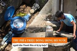 Dân nghèo phải nộp 6 triệu đồng mới được cấp nước sạch ở Thanh Hóa