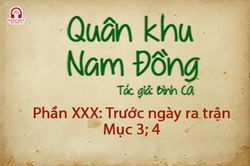 Đọc truyện đêm khuya: Quân khu Nam Đồng - Phần XXX: Trước ngày ra trận 3, 4