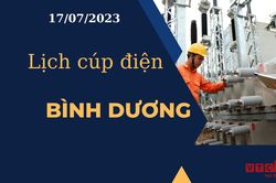 Lịch cúp điện hôm nay ngày 17/07/2023 tại Bình Dương