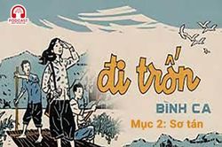 Đọc truyện đêm khuya: Đi trốn (Bình Ca)- Mục 2 : Sơ tán