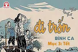 Đọc truyện đêm khuya: Đi trốn (Bình Ca)- Mục 3: Tết