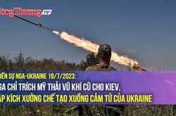 Chiến sự Nga-Ukraine 19/7/2023: Nga chỉ trích Mỹ thải vũ khí cũ, tập kích xưởng chế tạo xuồng cảm tử Ukraine