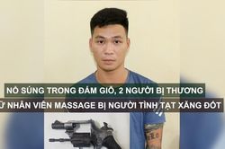 Tin nóng: Nổ súng trong đám giỗ, 2 người bị thương; Nữ nhân viên massage bị người tình tạt xăng đốt